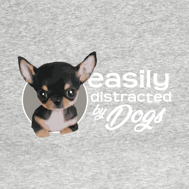 Easily Distracted By Dogs - Chihuahua by ArtlifeDesigns